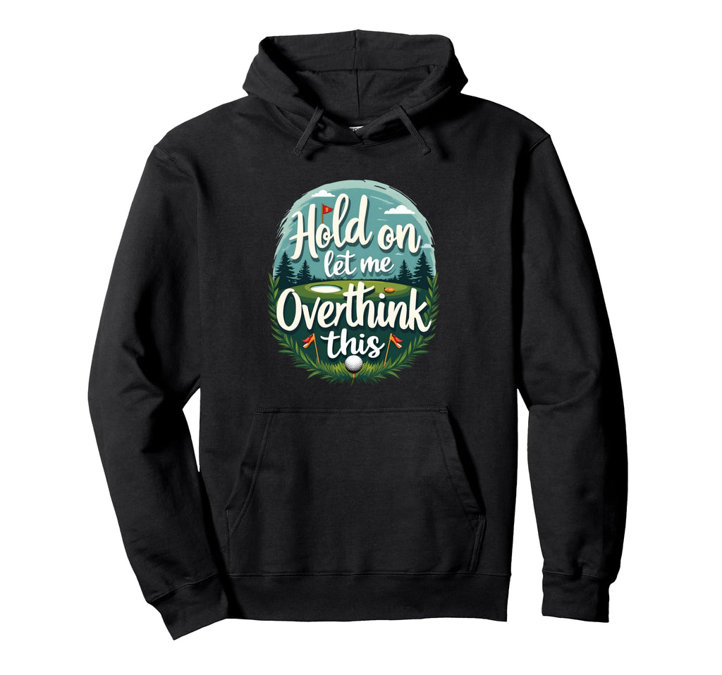 Hold Let Me Overthink This Funny Hoodie - Fun Novelty Design for Adults - T-Shirt, Sweatshirt, Hoodie