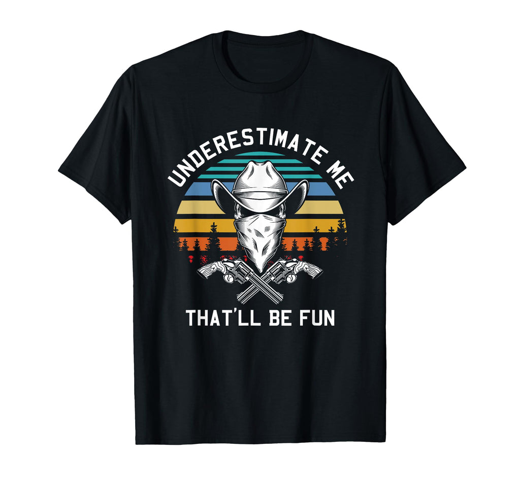 Underestimate Me Cowboy Hat Forest America T-Shirt - Graphic Print Unisex - T-Shirt, Sweatshirt, Hoodie