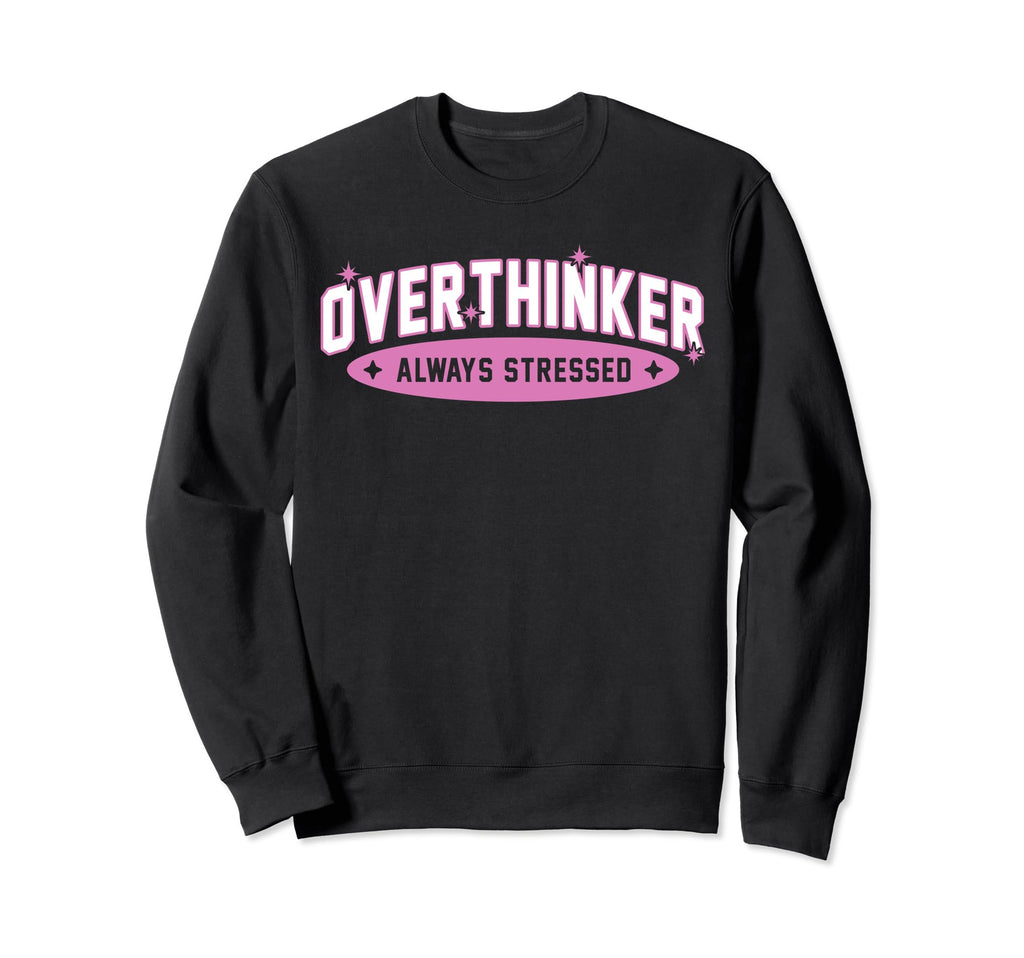 Funny Overthinker School Team Sarcastic Sweatshirt - Trendy Graphic Unisex - T-Shirt, Sweatshirt, Hoodie