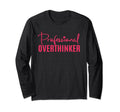 Professional Overthinker Overthinking T-Shirt - Novelty Apparel Unisex - T-Shirt, Sweatshirt, Hoodie