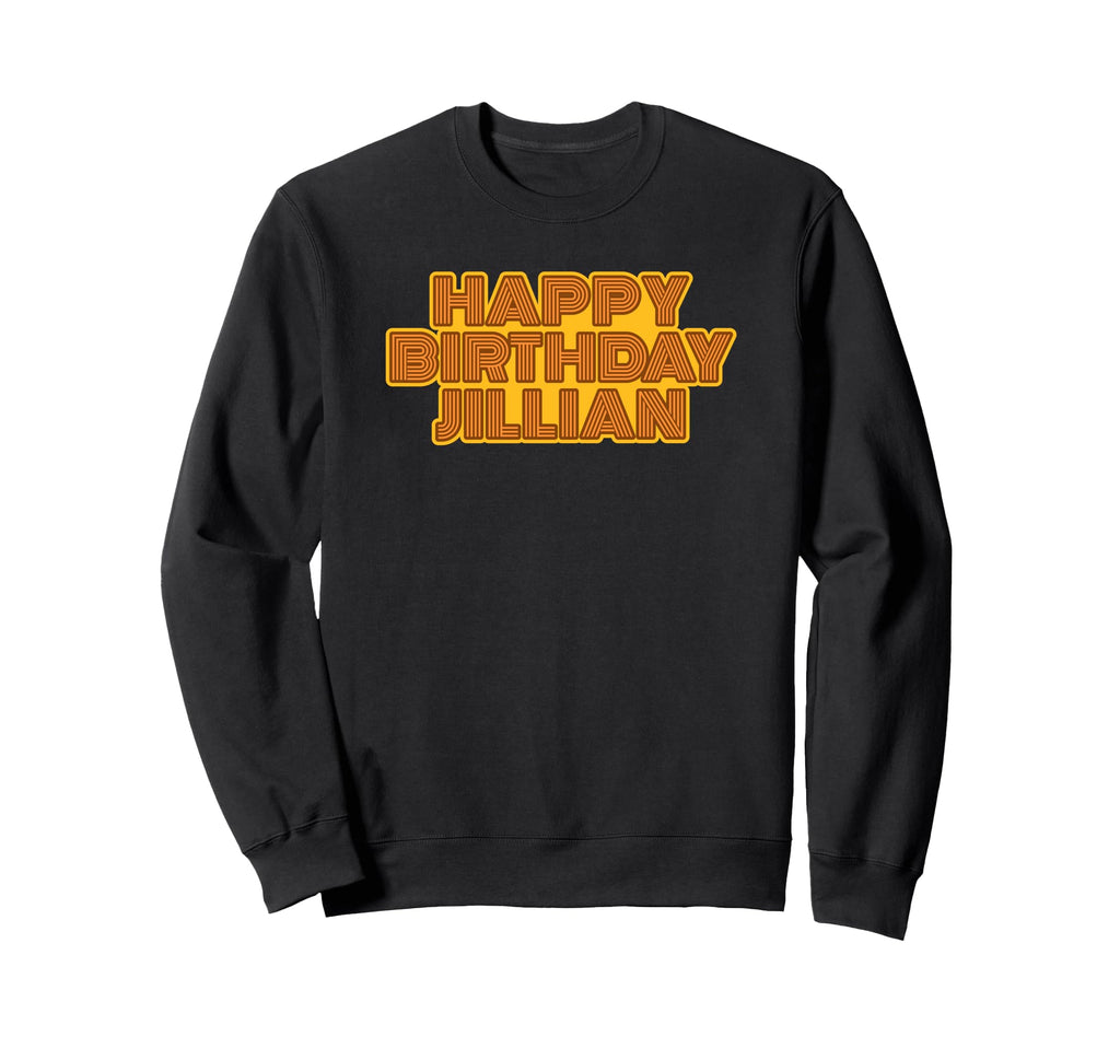 Happy Birthday Jillian Personalized Sweatshirt - Streetwear Style Unisex - T-Shirt, Sweatshirt, Hoodie