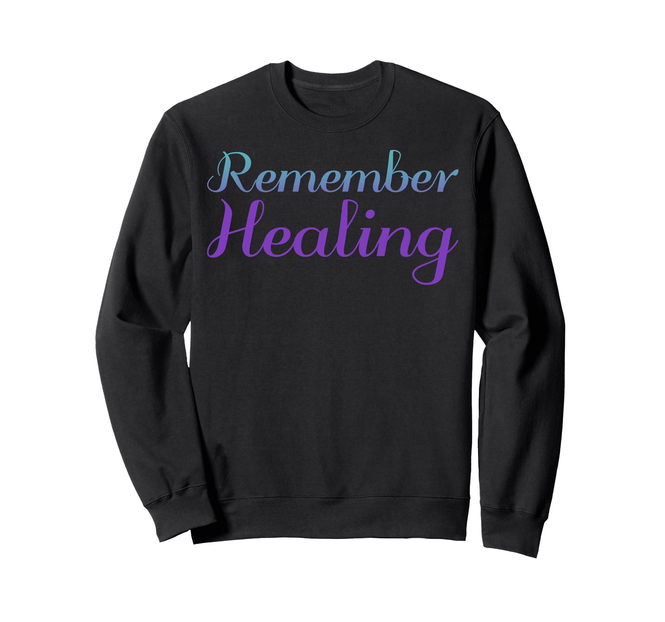Remember Healing Mental Health Sweatshirt - Unique Graphic for Adults - T-Shirt, Sweatshirt, Hoodie