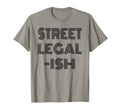 Funny Street Legal Ish Custom Car Hot T-Shirt - Unique Graphic for Adults - T-Shirt, Sweatshirt, Hoodie