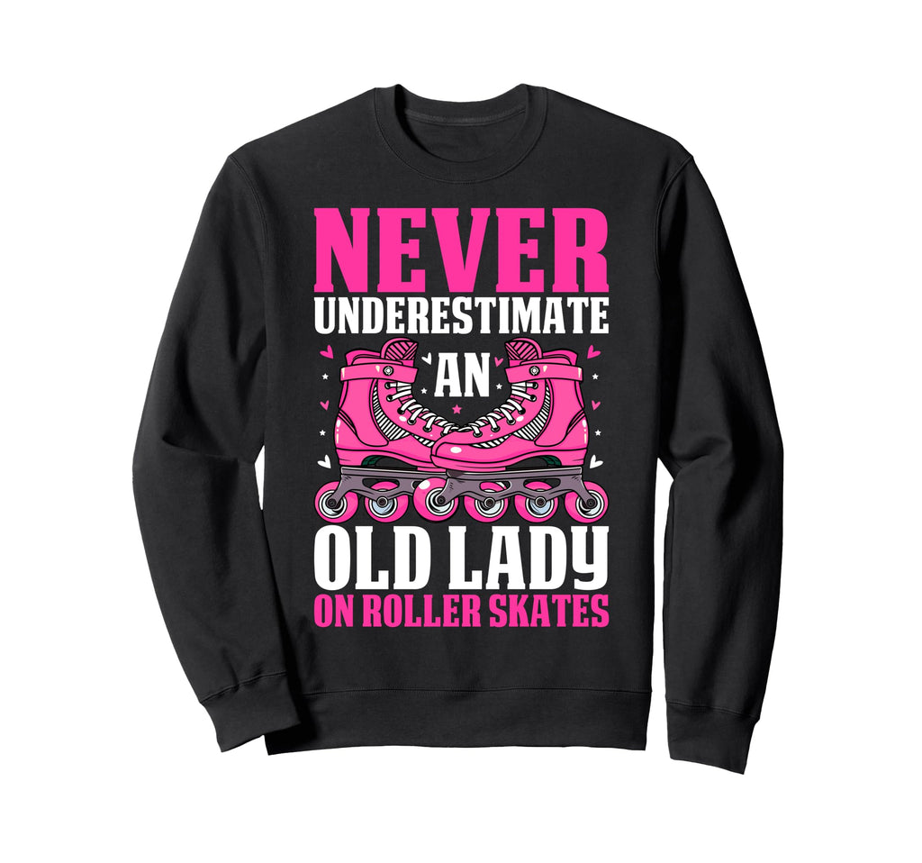 Skating Never Underestimate Old Lady Sweatshirt - Streetwear Style Unisex - T-Shirt, Sweatshirt, Hoodie