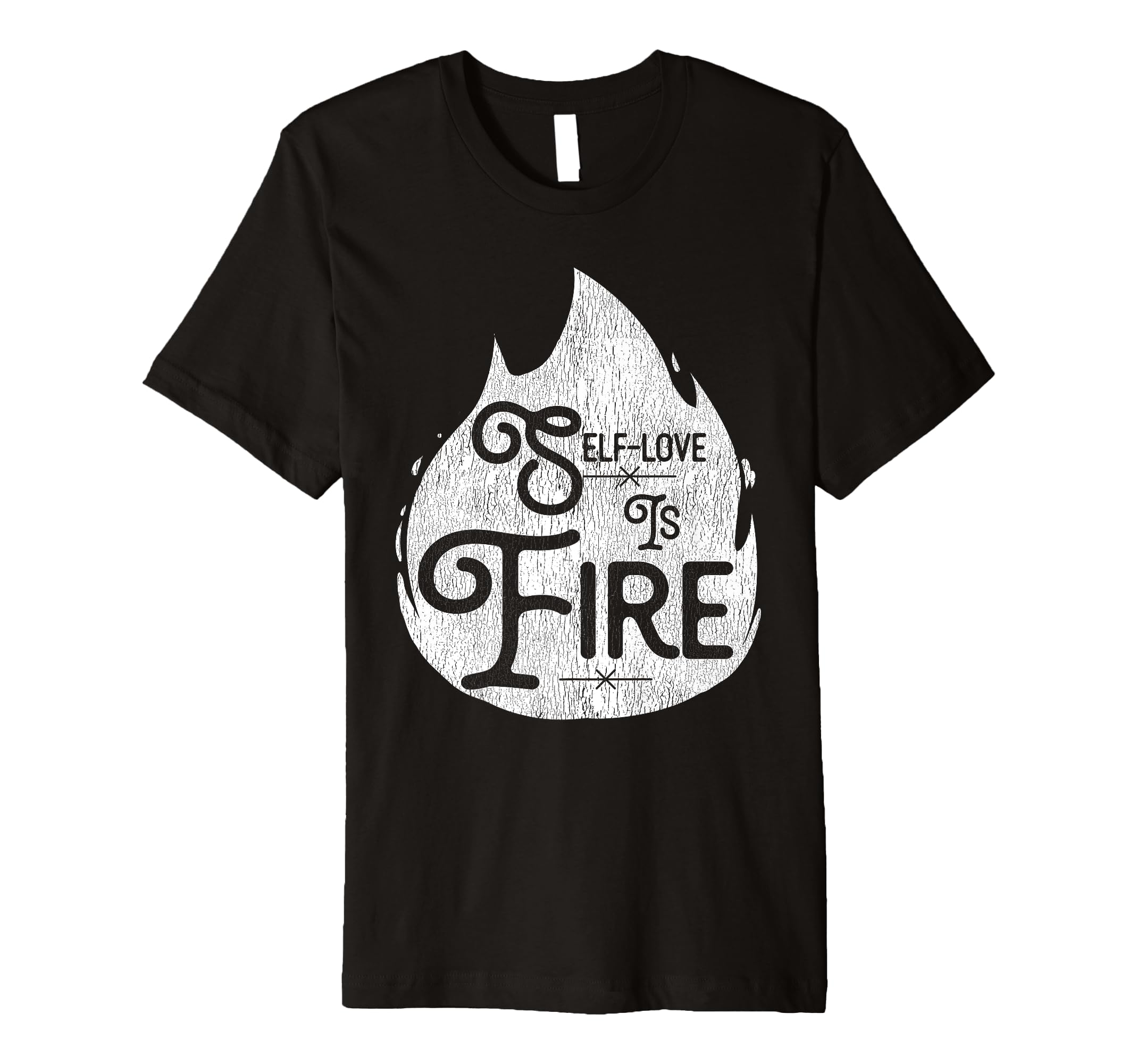Self Love Is Fire Empowering Funny T-Shirt - Fun Novelty Design Unisex - T-Shirt, Sweatshirt, Hoodie