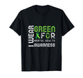 I Wear Green Mental Health Awareness T-Shirt - Casual Everyday Wear Unisex - T-Shirt, Sweatshirt, Hoodie