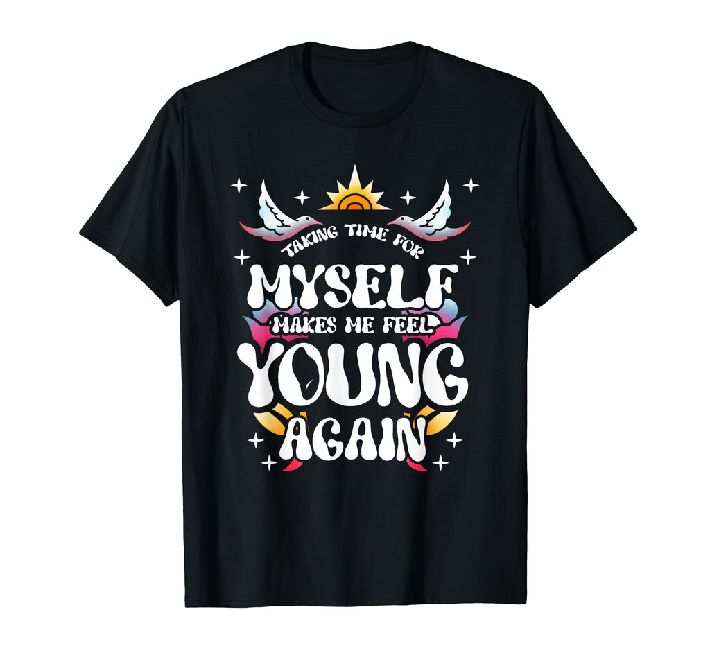 Taking Time Myself Makes Me Feel T-Shirt - Minimalist Print for Adults - T-Shirt, Sweatshirt, Hoodie