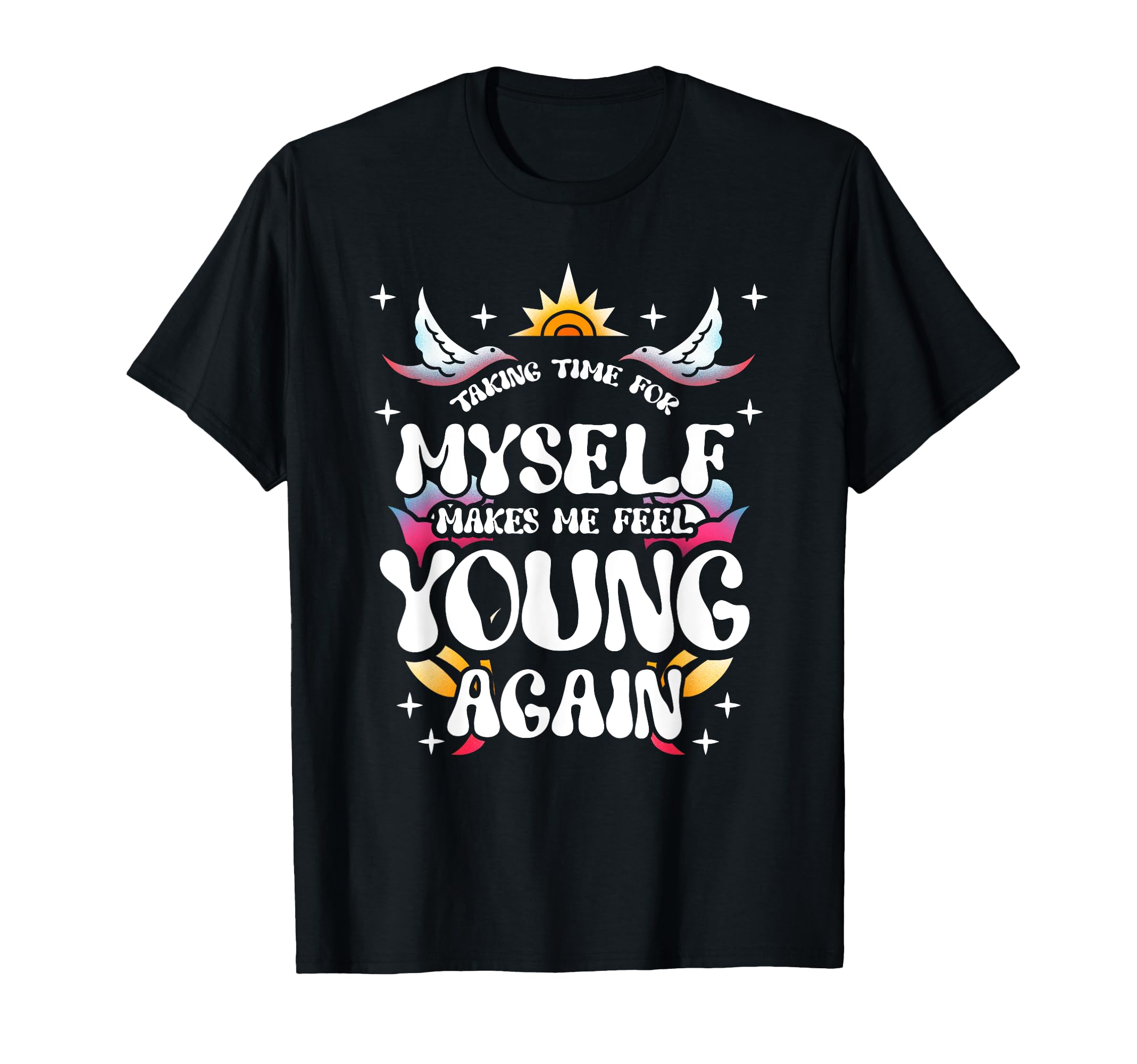 Taking Time Myself Makes Me Feel T-Shirt - Minimalist Print for Adults - T-Shirt, Sweatshirt, Hoodie