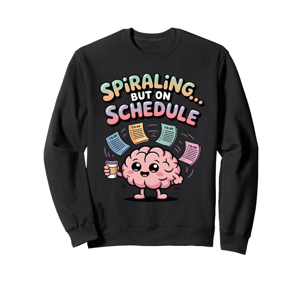 Spiraling But Schedule Funny Anxious Sweatshirt - Unique Graphic Unisex - T-Shirt, Sweatshirt, Hoodie