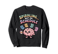 Spiraling But Schedule Funny Anxious Sweatshirt - Unique Graphic Unisex - T-Shirt, Sweatshirt, Hoodie