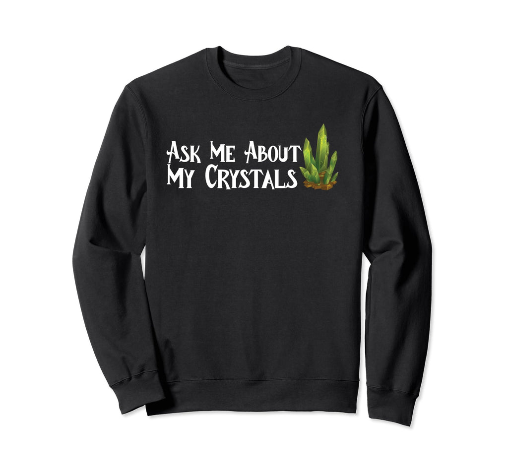 Ask Me About My Crystals Chakra Sweatshirt - Minimalist Print for Adults - T-Shirt, Sweatshirt, Hoodie