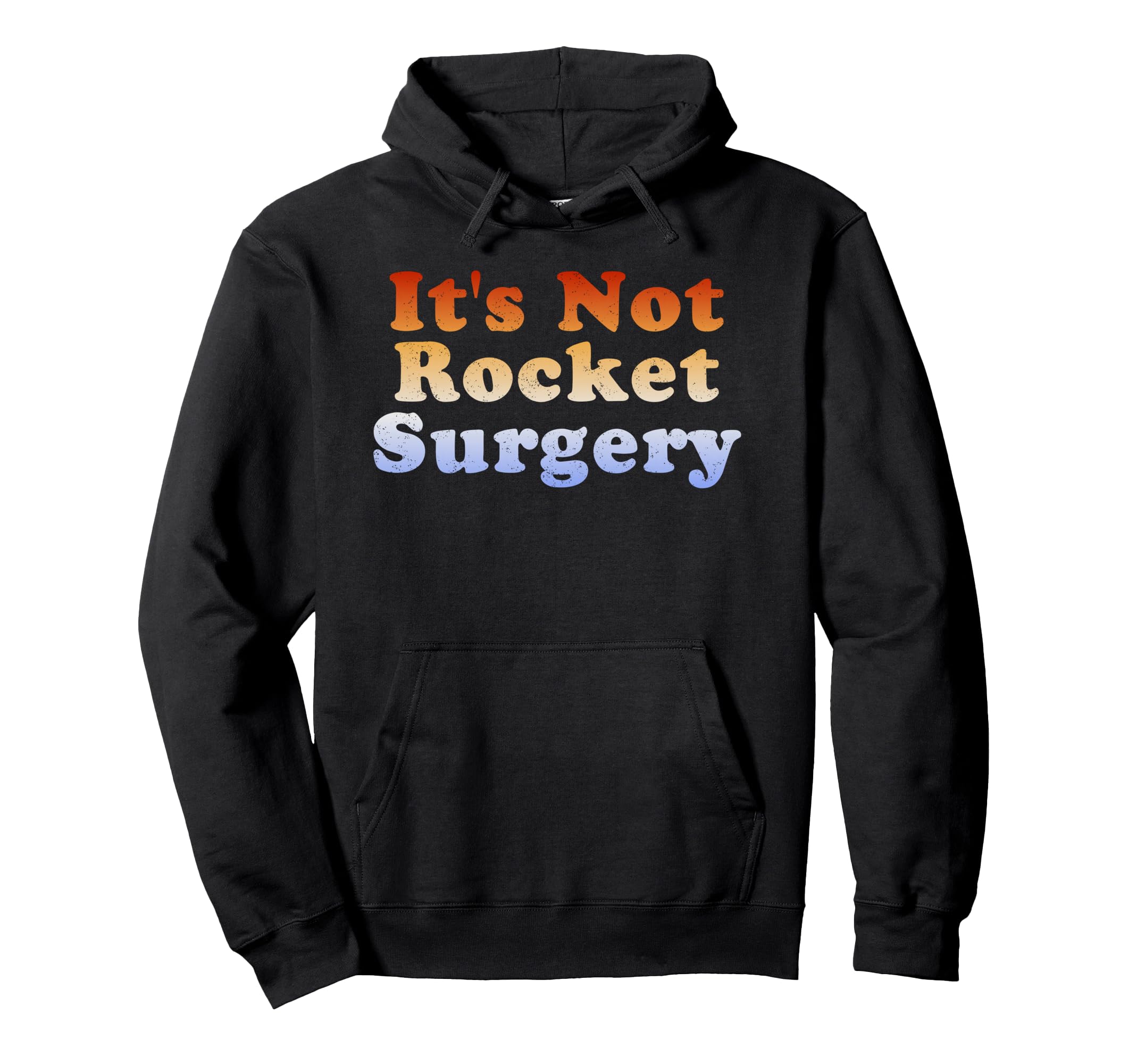 Its Not Rocket Surgery Hoodie - Novelty Apparel Men Women - T-Shirt, Sweatshirt, Hoodie
