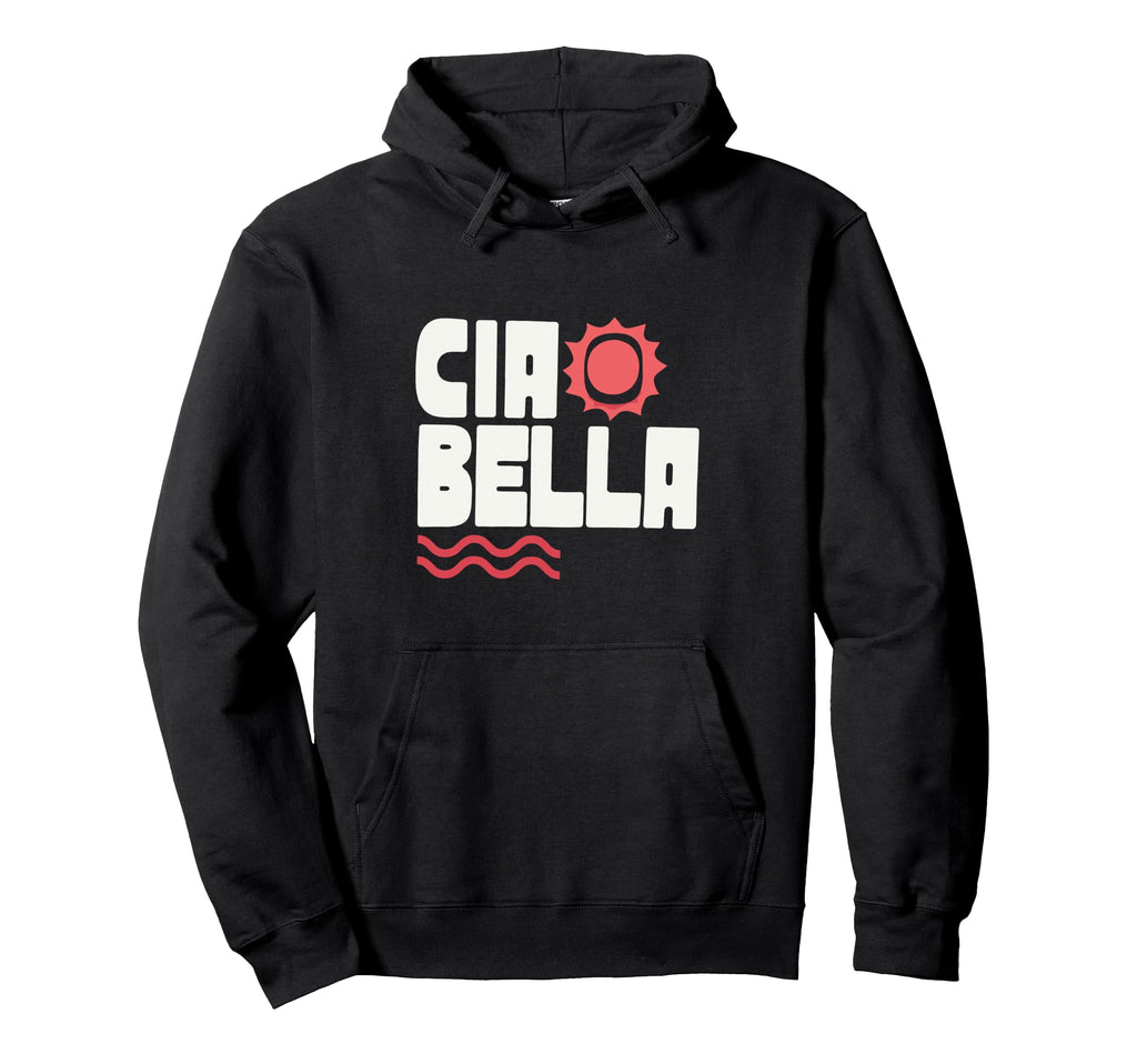 Ciao Bella Italian Sun Mediterranean Hoodie - Streetwear Style Unisex - T-Shirt, Sweatshirt, Hoodie