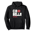 Ciao Bella Italian Sun Mediterranean Hoodie - Streetwear Style Unisex - T-Shirt, Sweatshirt, Hoodie