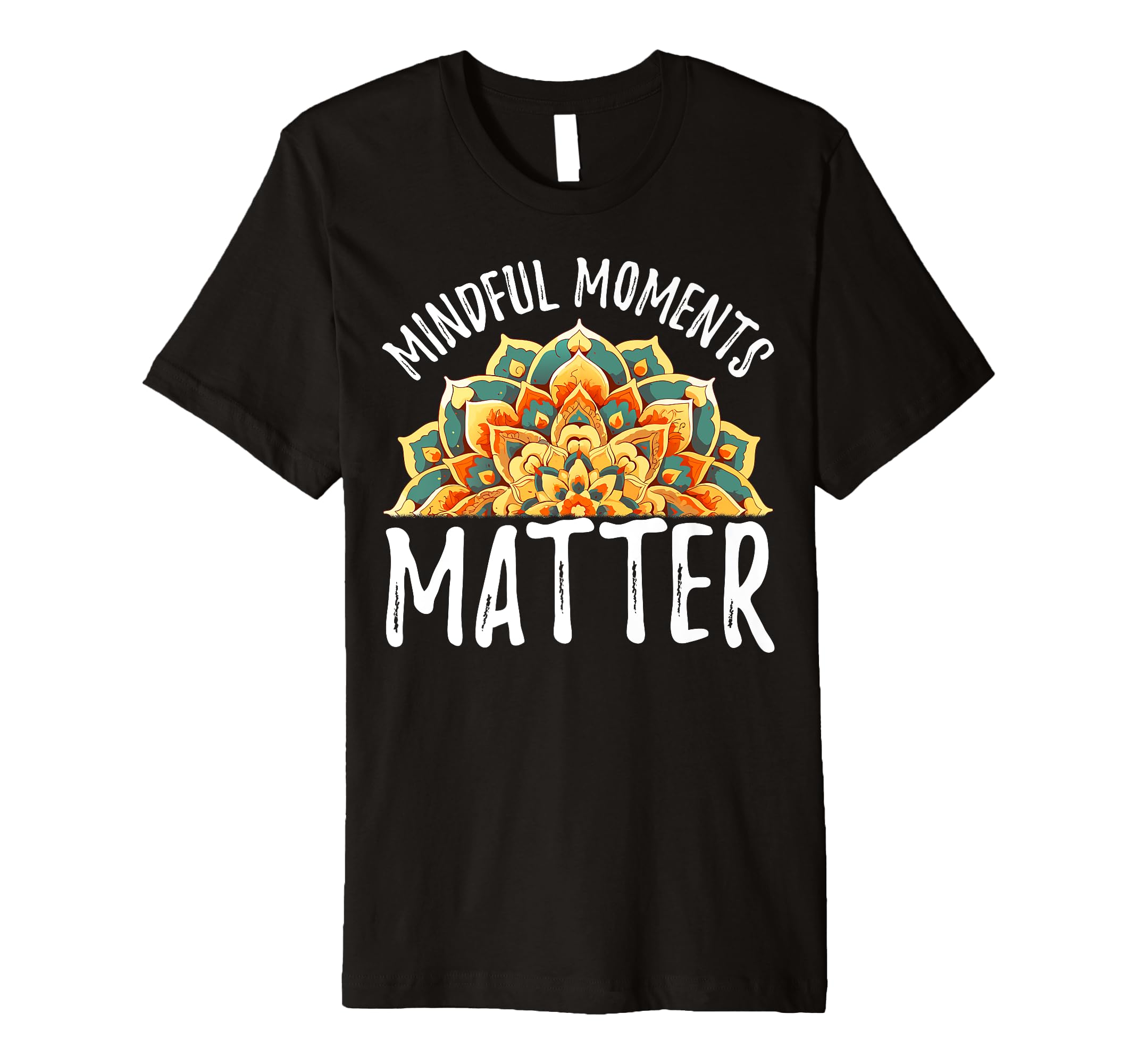 Mindful Moments Matter Self Help T-Shirt - Streetwear Style for Adults - T-Shirt, Sweatshirt, Hoodie