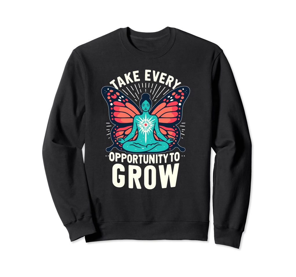 Take Every Opportunity To Grow Sweatshirt - Graphic Print Men Women - T-Shirt, Sweatshirt, Hoodie