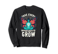 Take Every Opportunity To Grow Sweatshirt - Graphic Print Men Women - T-Shirt, Sweatshirt, Hoodie