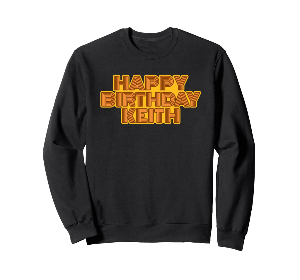 Happy Birthday Keith Personalized Sweatshirt - Unique Graphic Men Women - T-Shirt, Sweatshirt, Hoodie