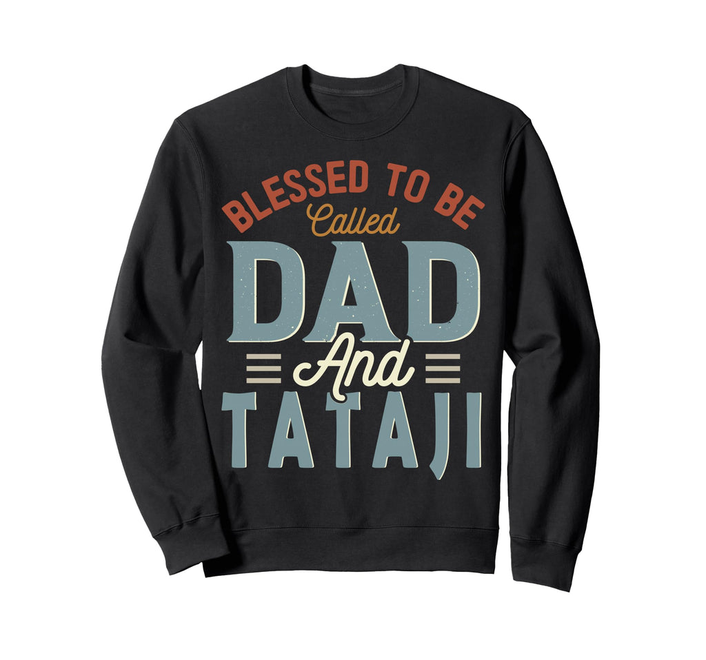 Blessed To Be Called Dad And Tataji Sweatshirt - Custom Art Print Unisex - T-Shirt, Sweatshirt, Hoodie