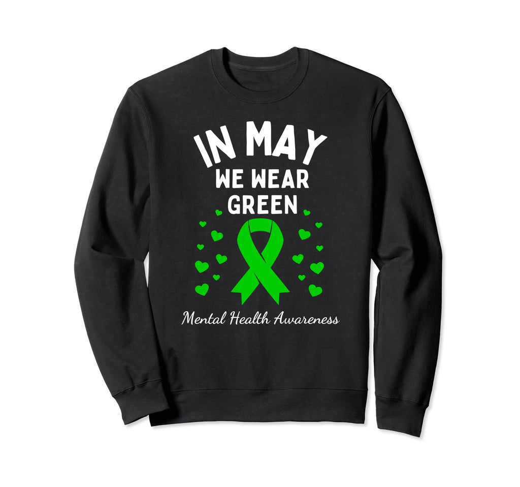 May We Wear Green Ribbon Mental Sweatshirt - Novelty Apparel Men Women - T-Shirt, Sweatshirt, Hoodie