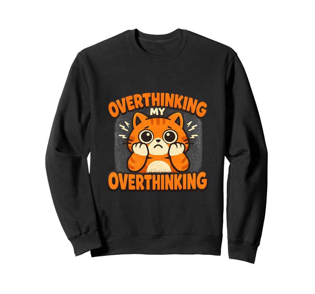 Overthinking My Overthinking Cat Funny Sweatshirt - Graphic Print Unisex - T-Shirt, Sweatshirt, Hoodie