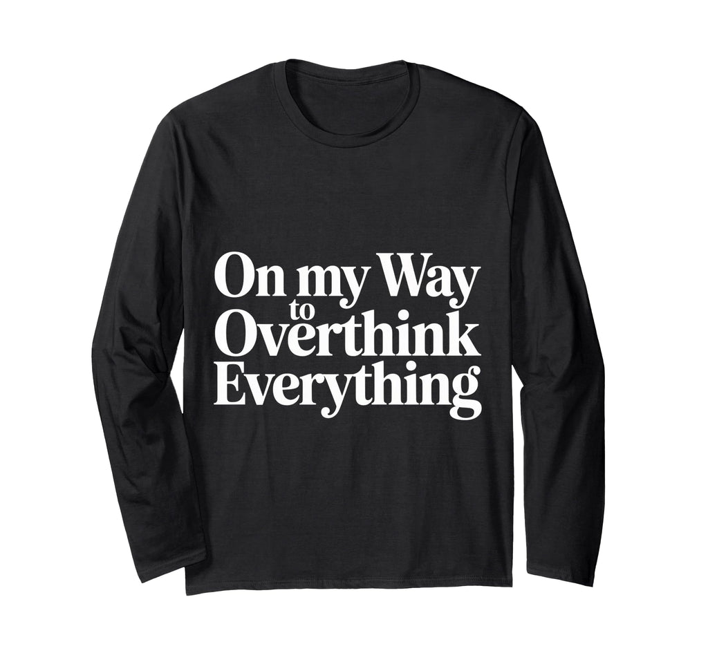 My Way To Overthink Everything T-Shirt - Streetwear Style for Adults - T-Shirt, Sweatshirt, Hoodie