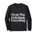 My Way To Overthink Everything T-Shirt - Streetwear Style for Adults - T-Shirt, Sweatshirt, Hoodie