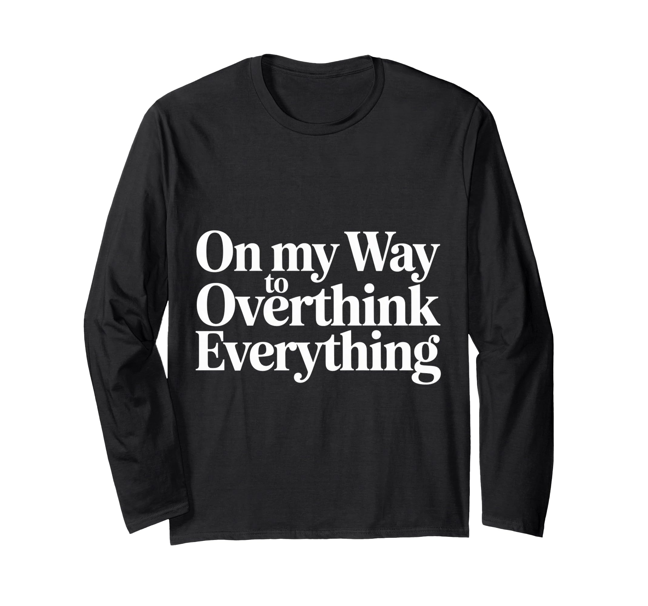 My Way To Overthink Everything T-Shirt - Streetwear Style for Adults - T-Shirt, Sweatshirt, Hoodie