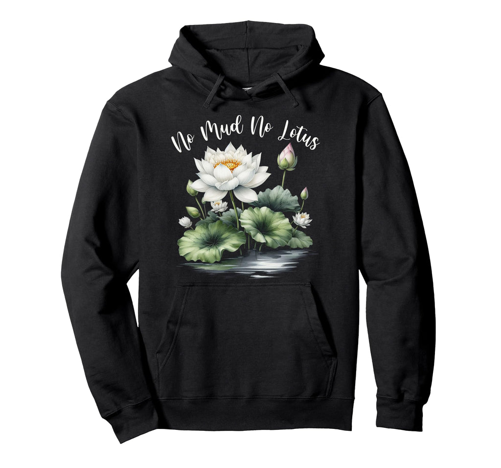 Zen Meditation Yoga Lover No Mud No Hoodie - Custom Art Print Men Women - T-Shirt, Sweatshirt, Hoodie