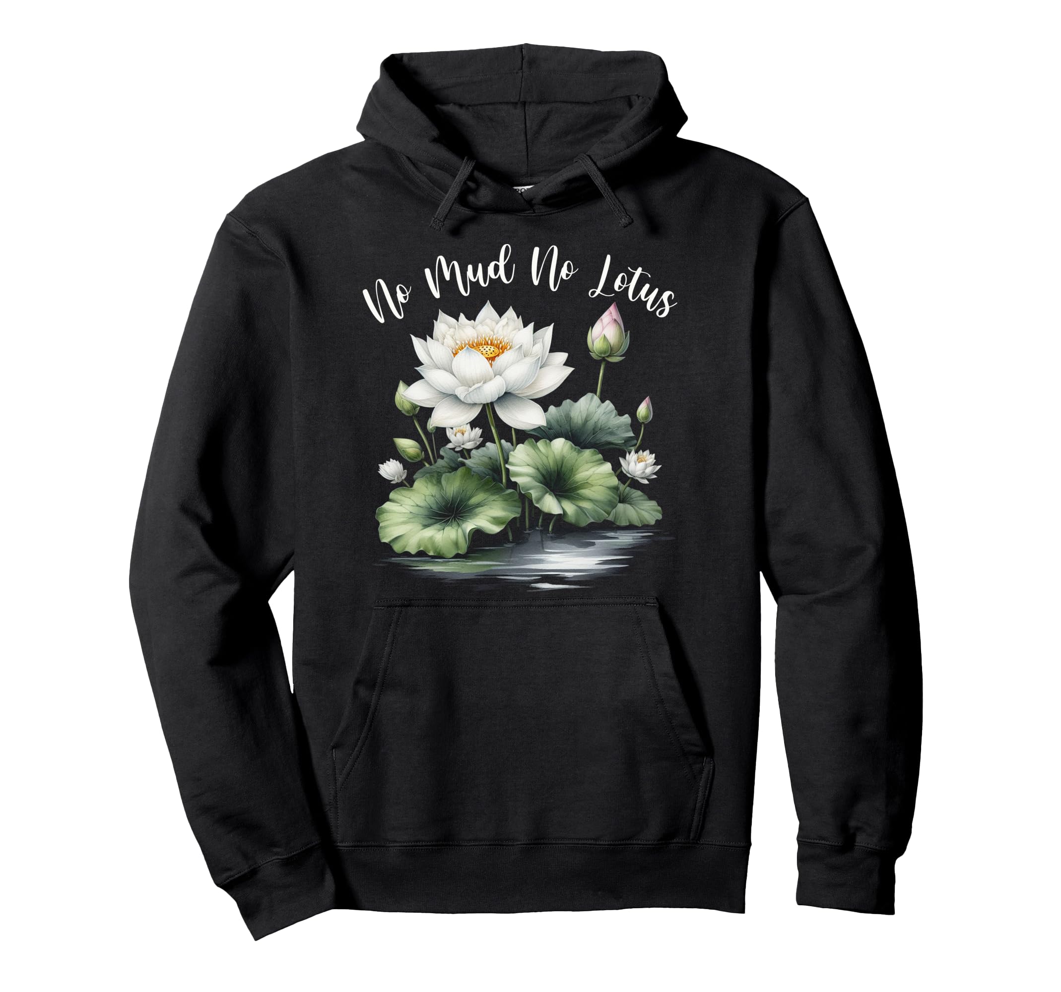 Zen Meditation Yoga Lover No Mud No Hoodie - Custom Art Print Men Women - T-Shirt, Sweatshirt, Hoodie