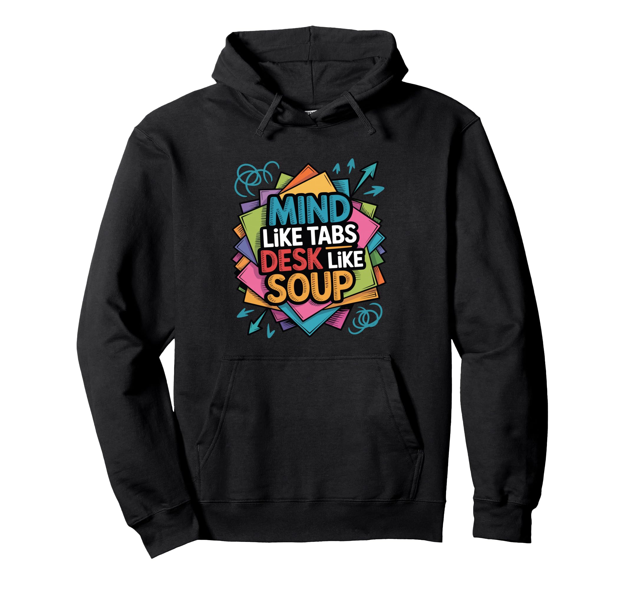 Mind Like Tabs Desk Like Soup Funny Hoodie - Trendy Graphic Men Women - T-Shirt, Sweatshirt, Hoodie