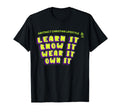 Learn It Know It Wear It Own It Neon T-Shirt - Streetwear Style Men Women - T-Shirt, Sweatshirt, Hoodie