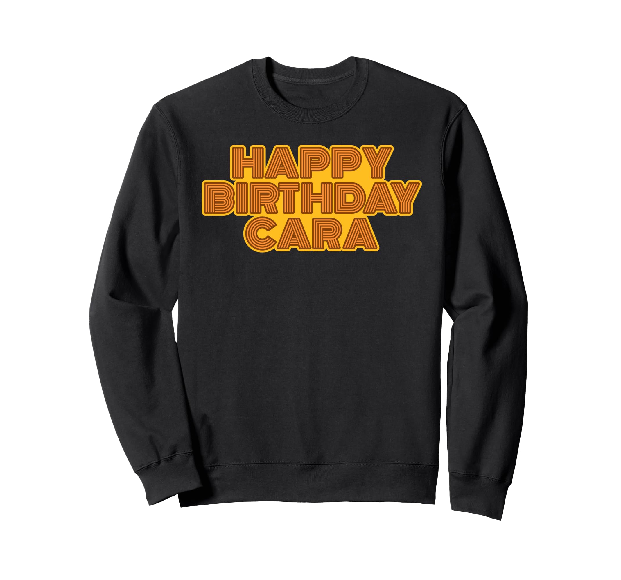 Happy Birthday Cara Personalized Sweatshirt - Trendy Graphic Men Women - T-Shirt, Sweatshirt, Hoodie