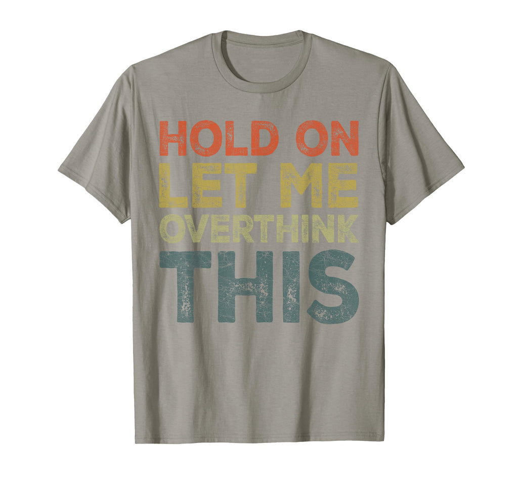 Hold Let Me Overthink This Funny T-Shirt - Minimalist Print for Adults - T-Shirt, Sweatshirt, Hoodie