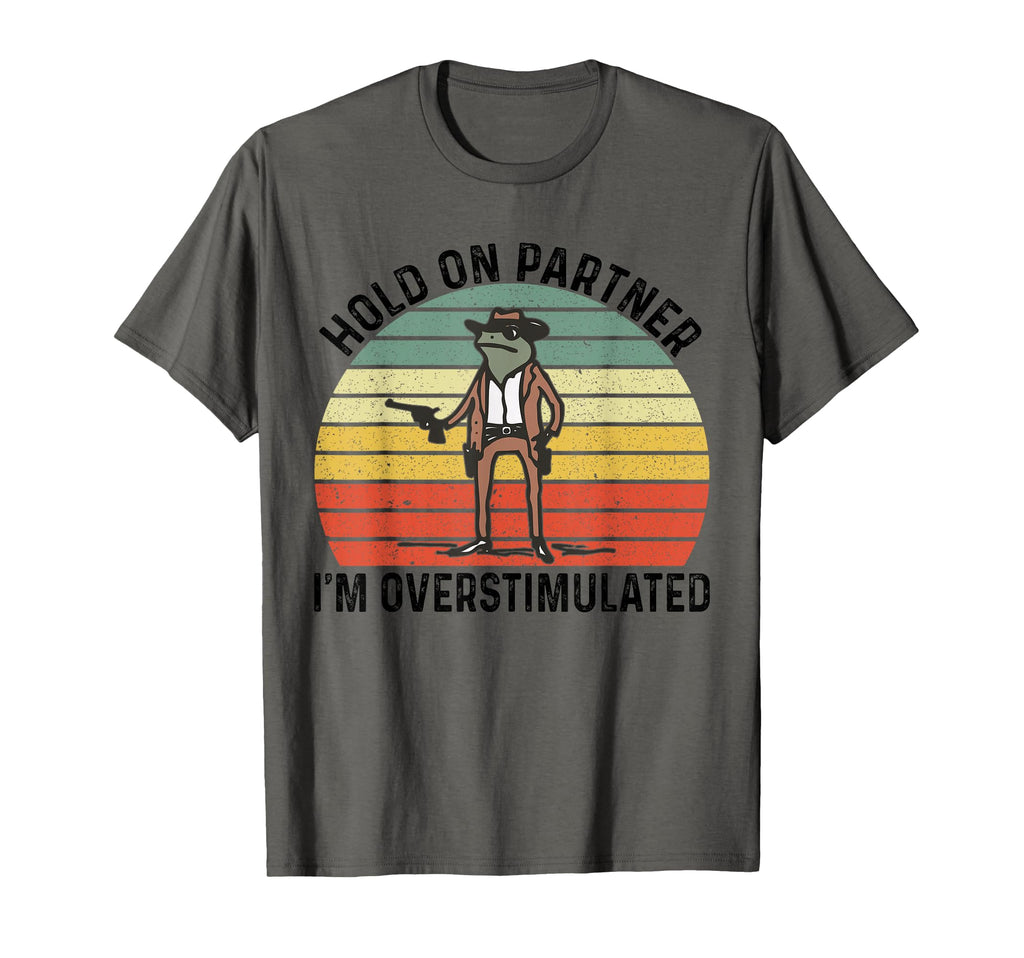 Hold Partner Im Overstimulated Cowboy T-Shirt - Streetwear Style Men Women - T-Shirt, Sweatshirt, Hoodie