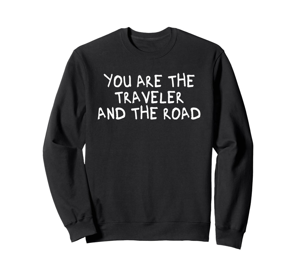 You Are Traveler And Road Sweatshirt - Streetwear Style for Adults - T-Shirt, Sweatshirt, Hoodie