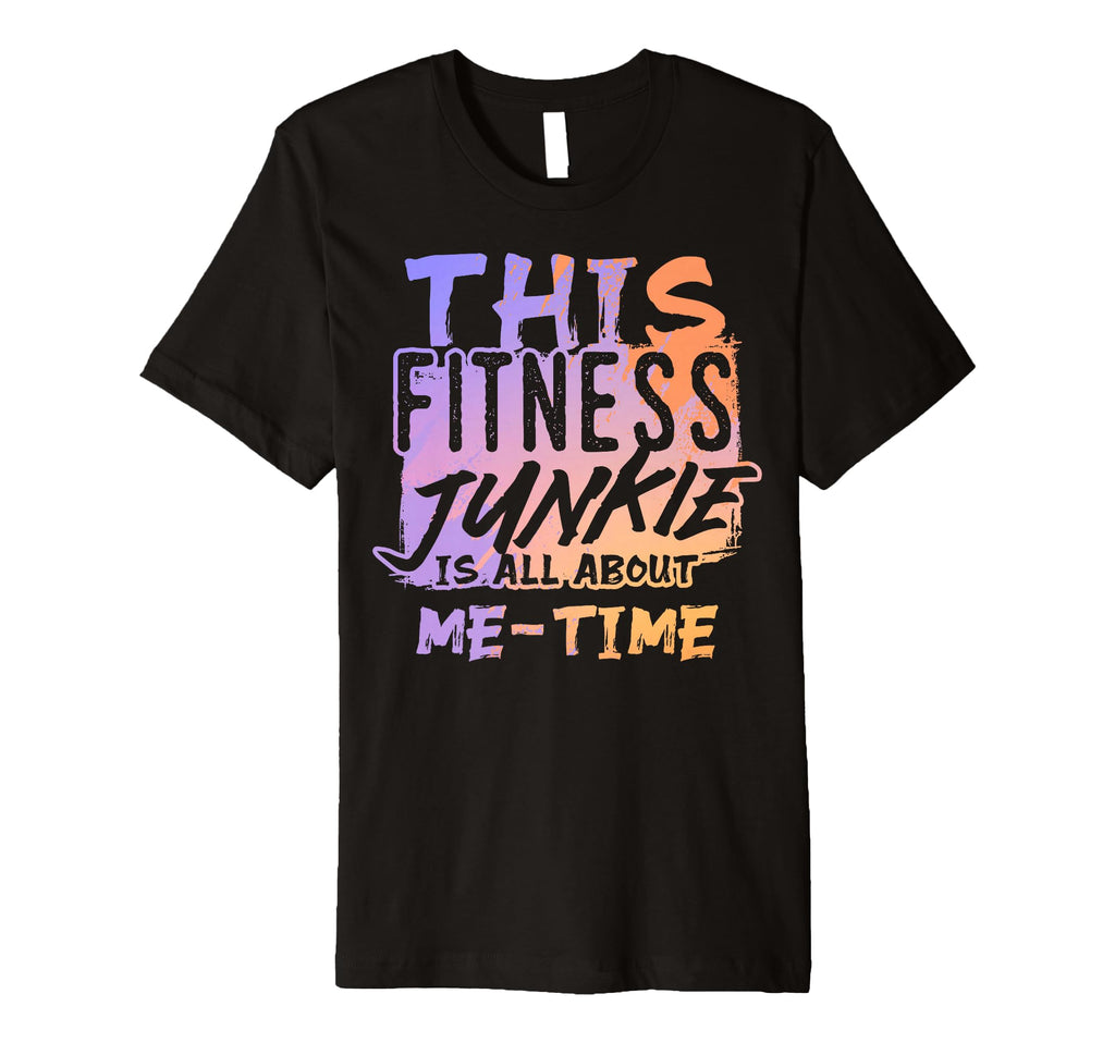 Fitness Junkie All About Self Care And Me T-Shirt - Novelty Apparel Unisex - T-Shirt, Sweatshirt, Hoodie