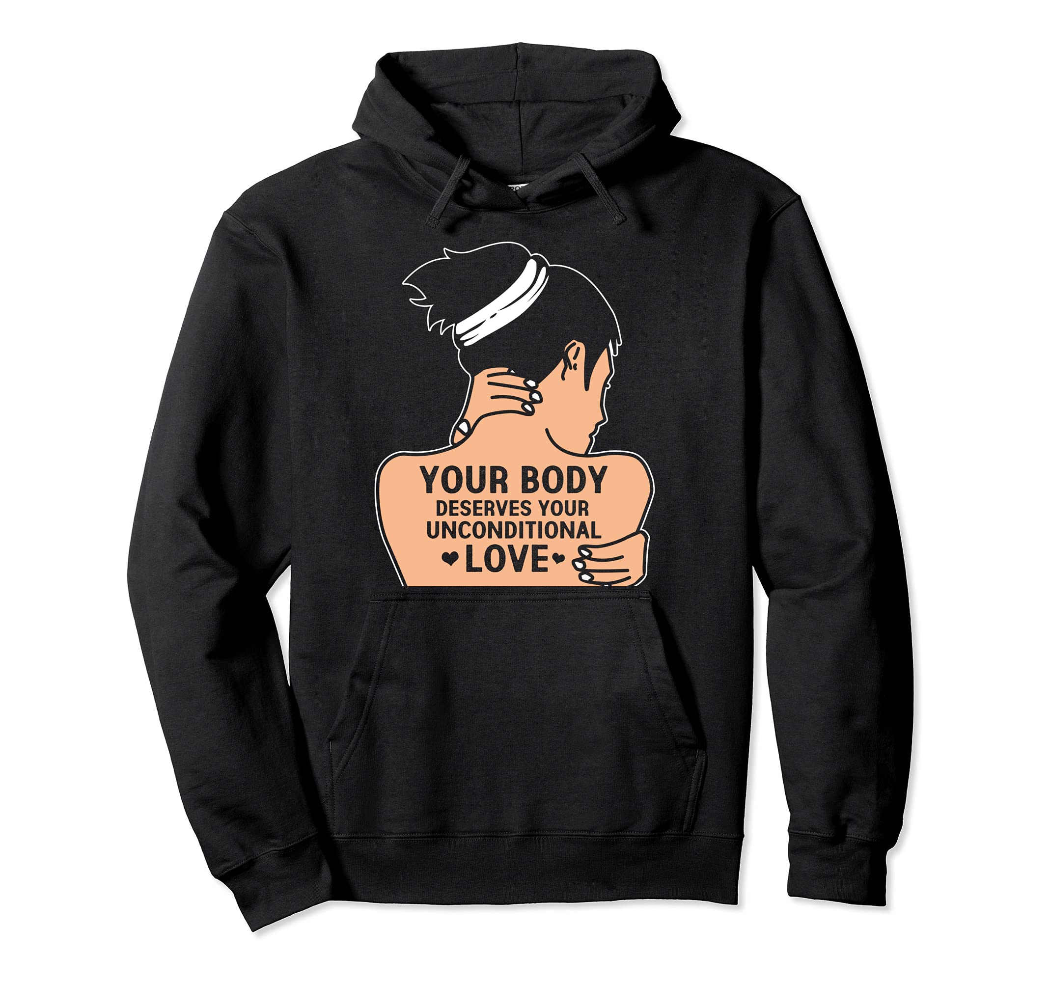 Your Body Deserves Your Unconditional Hoodie - Novelty Apparel Men Women - T-Shirt, Sweatshirt, Hoodie