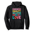 Kindness Equality Inclusion Diversity Hoodie - Trendy Graphic for Adults - T-Shirt, Sweatshirt, Hoodie