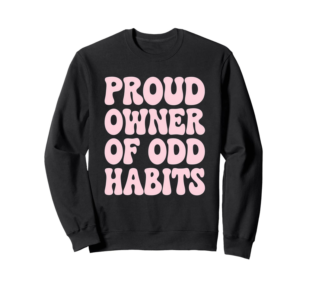 Proud Owner Odd Habits Funny Sweatshirt - Minimalist Print for Adults - T-Shirt, Sweatshirt, Hoodie