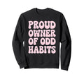 Proud Owner Odd Habits Funny Sweatshirt - Minimalist Print for Adults - T-Shirt, Sweatshirt, Hoodie