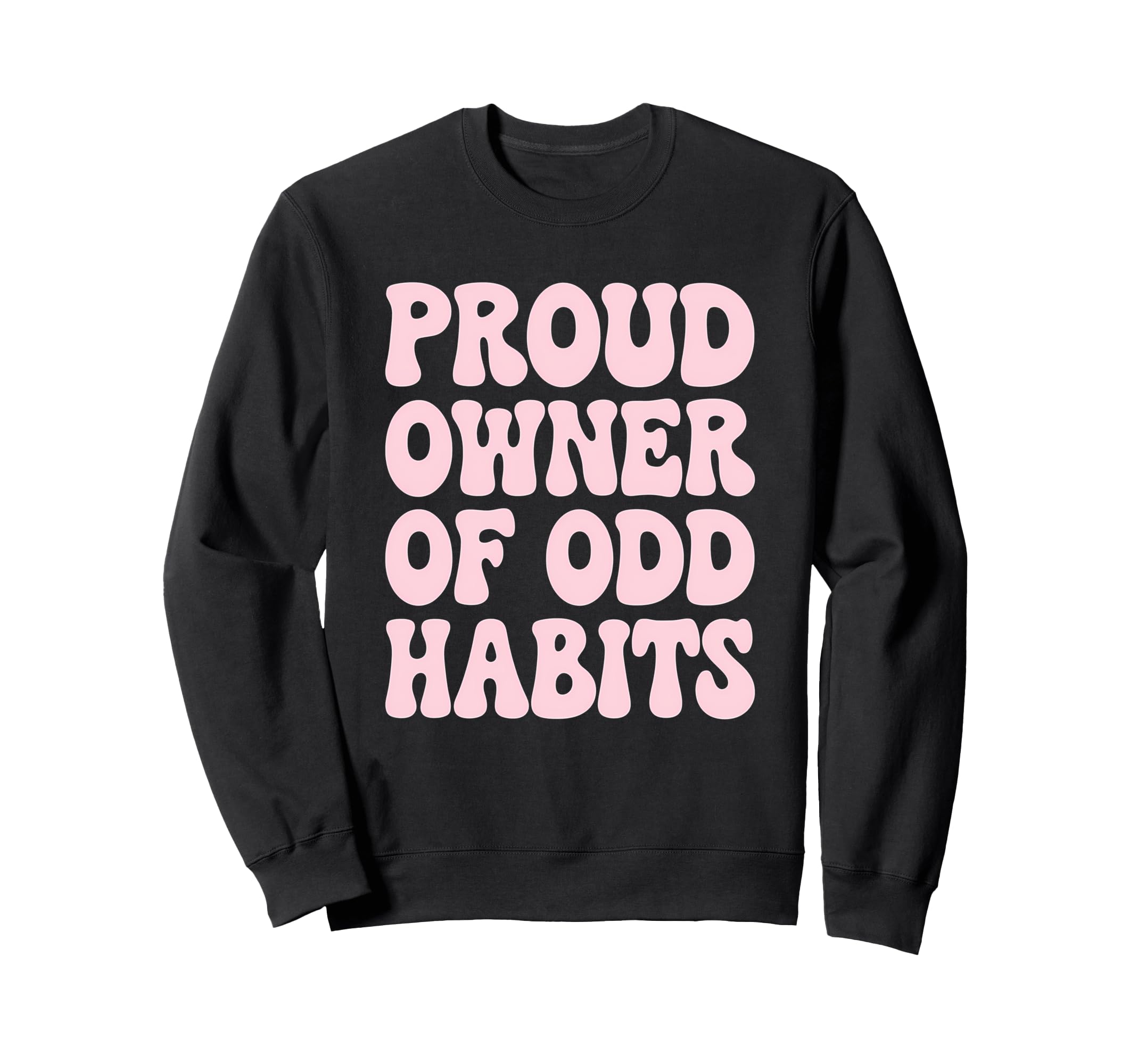 Proud Owner Odd Habits Funny Sweatshirt - Minimalist Print for Adults - T-Shirt, Sweatshirt, Hoodie