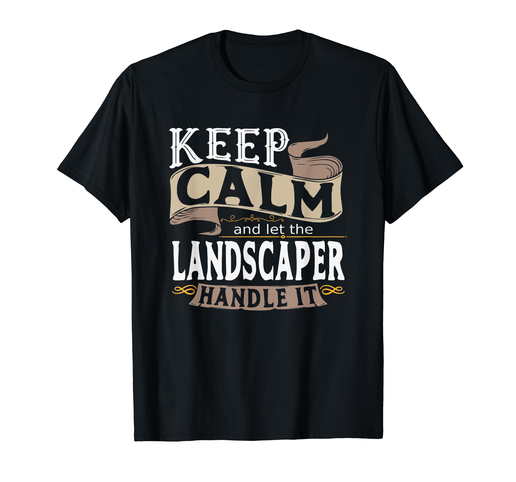 Keep Calm And Let Landscaper Handle It T-Shirt - Unique Graphic for Adults - T-Shirt, Sweatshirt, Hoodie