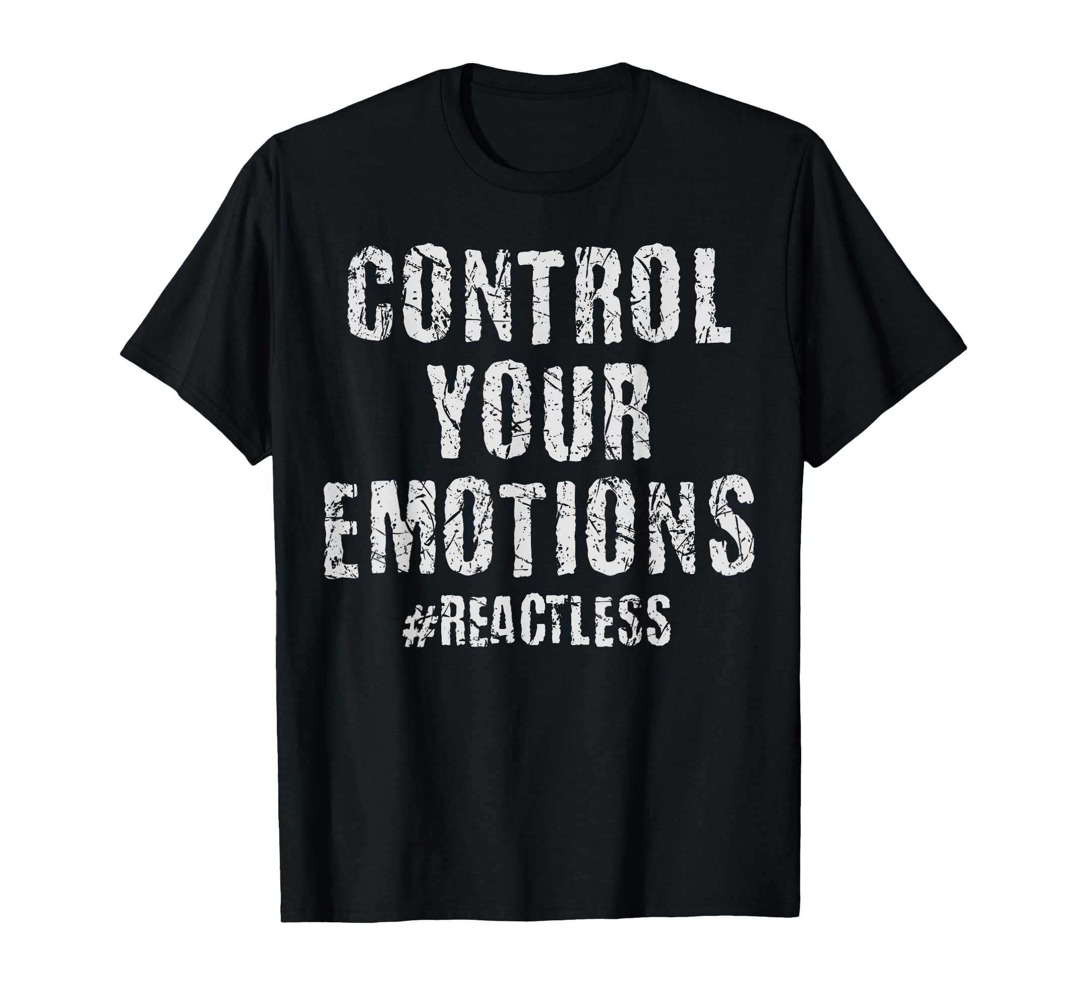 Control Your Emotions Reactless T-Shirt - Casual Everyday Wear for Adults - T-Shirt, Sweatshirt, Hoodie