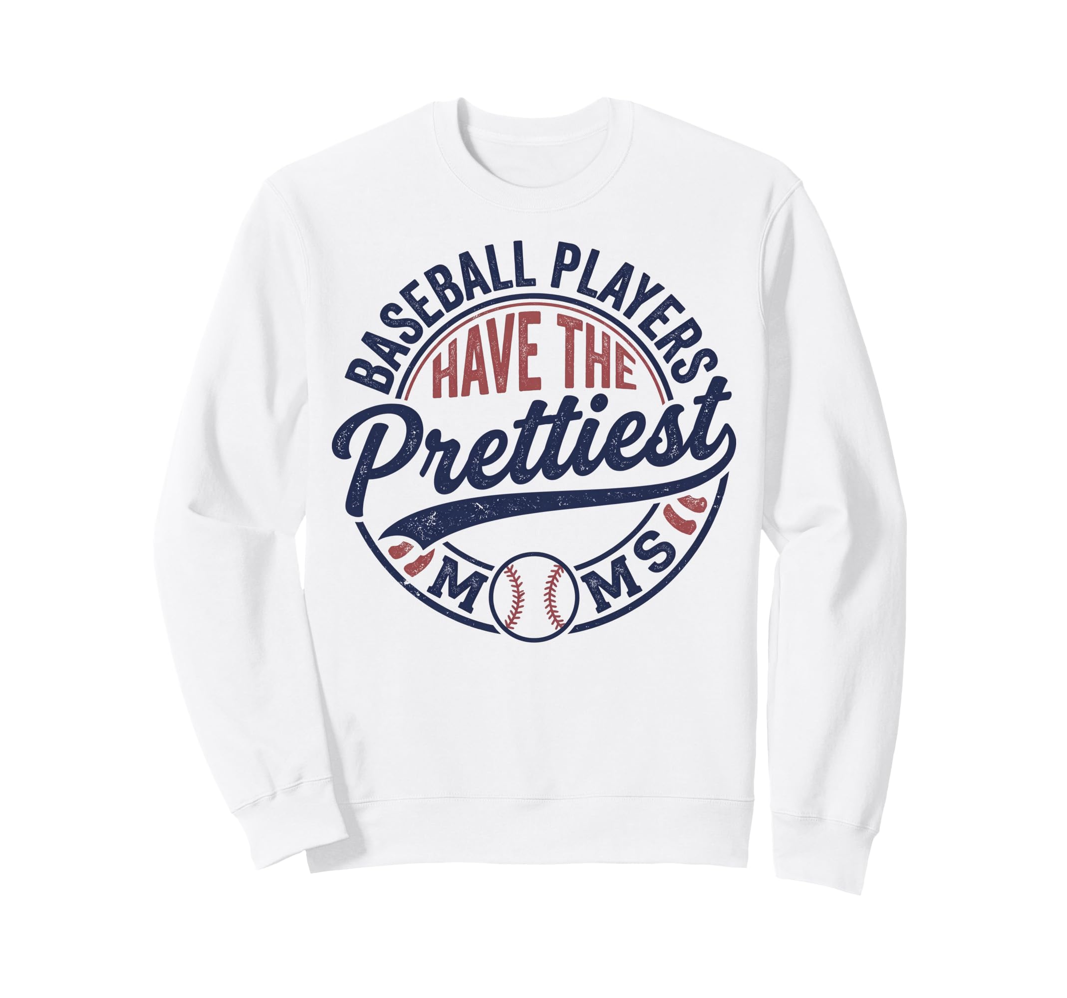 Baseball Players Have Prettiest Moms Sweatshirt - Unique Graphic Unisex - T-Shirt, Sweatshirt, Hoodie