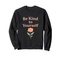 Be Kind To Yourself Minimal Sweatshirt - Fun Novelty Design Men Women - T-Shirt, Sweatshirt, Hoodie