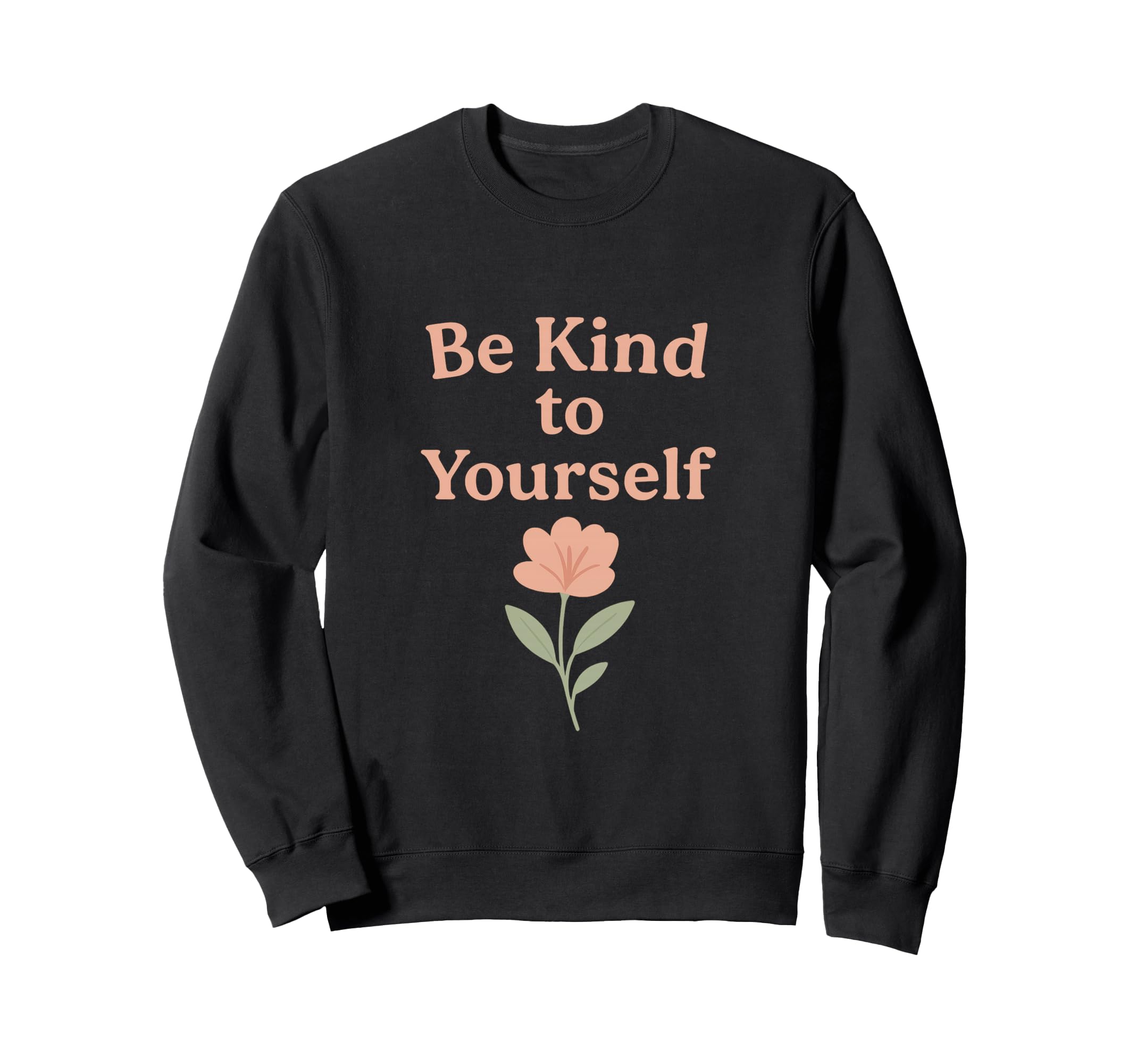 Be Kind To Yourself Minimal Sweatshirt - Fun Novelty Design Men Women - T-Shirt, Sweatshirt, Hoodie