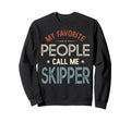 My Favorite People Call Me Skipper Sweatshirt - Graphic Print Unisex - T-Shirt, Sweatshirt, Hoodie