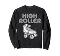 Roller Skating High Roller Sweatshirt - Graphic Print for Adults - T-Shirt, Sweatshirt, Hoodie