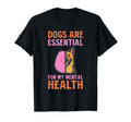 Dogs Are My Mental Health T-Shirt - Casual Everyday Wear Unisex - T-Shirt, Sweatshirt, Hoodie